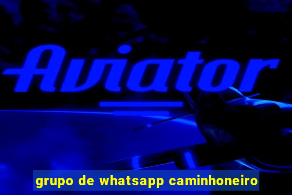 grupo de whatsapp caminhoneiro
